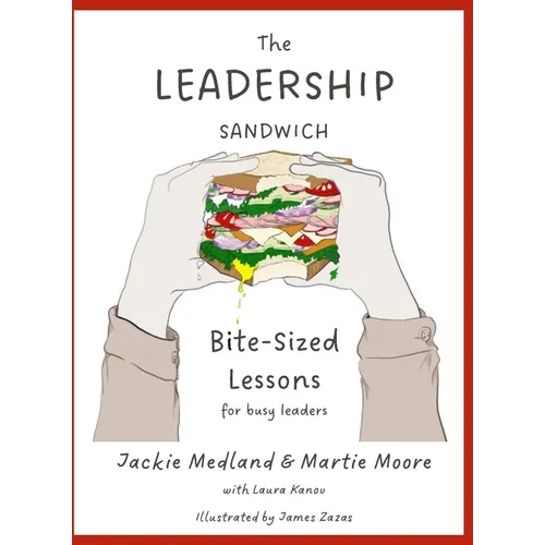 The Leadership Sandwich: Bite-Sized Lessons for Busy Leaders - Paperback