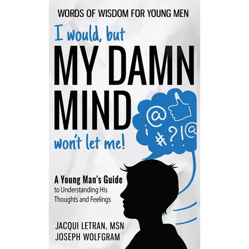 I would, but MY DAMN MIND won't let me! A Young Man's Guide to Understanding His Thoughts and Feelings - Hardcover