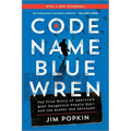 Code Name Blue Wren: The True Story of America's Most Dangerous Female Spy--And the Sister She Betrayed - Paperback