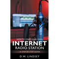 HOW TO START YOUR OWN INTERNET RADIO STATION...A step by step guide - Paperback