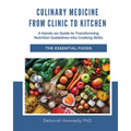 Culinary Medicine From Clinic to Kitchen: A Hands-on Guide to Transforming Nutrition Guidelines into Cooking Skills - The Essential Foods - Paperback