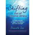 Shifting Out of Chronic Stress: A 7-Step Journey to Regain Your Balance and Inner Strength - Paperback