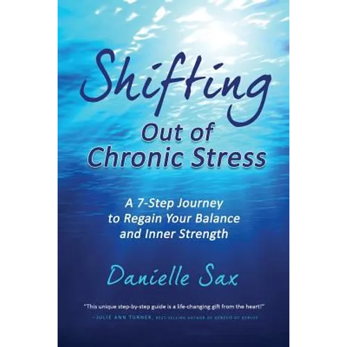 Shifting Out of Chronic Stress: A 7-Step Journey to Regain Your Balance and Inner Strength - Paperback