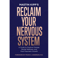 Reclaim Your Nervous System: A Guide to Positive Change, Mental Wellness, and Post-Traumatic Growth - Paperback