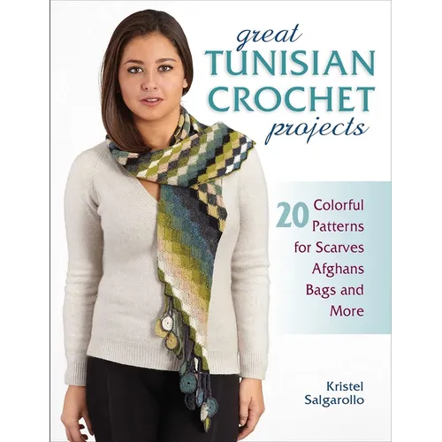 Great Tunisian Crochet Projects: 20 Colorful Patterns for Scarves, Afghans, Bags and More - Paperback