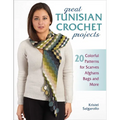 Great Tunisian Crochet Projects: 20 Colorful Patterns for Scarves, Afghans, Bags and More - Paperback