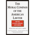 The Moral Compass of the American Lawyer: Truth, Justice, Power, and Greed - Paperback