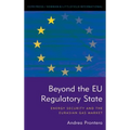 Beyond the EU Regulatory State: Energy Security and the Eurasian Gas Market - Hardcover