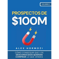 Prospectos de $100M: Cómo conseguir que los desconocidos quieran comprar lo que vendes: : Cómo conseguir que los desconocidos quieran comprar lo que v - Hardcover