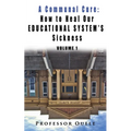 A Communal Cure: How to Heal Our Educational System's Sickness - Paperback