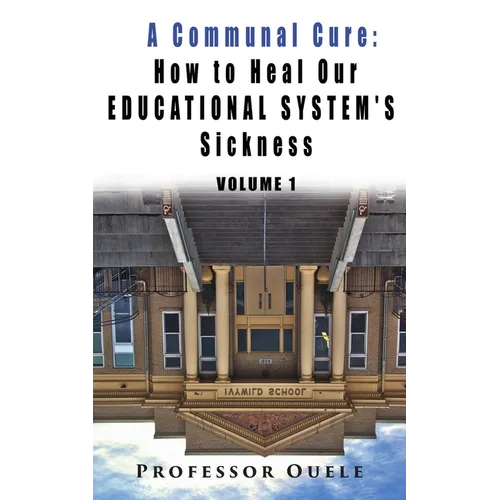 A Communal Cure: How to Heal Our Educational System's Sickness - Paperback