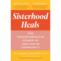 Sisterhood Heals: The Transformative Power of Healing in Community - Paperback