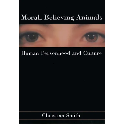 Moral, Believing Animals: Human Personhood and Culture - Paperback