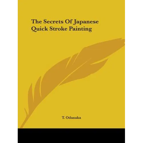 The Secrets Of Japanese Quick Stroke Painting - Paperback
