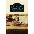 Along the Raritan River: South Amboy to New Brunswick - Hardcover