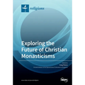 Exploring the Future of Christian Monasticisms - Paperback