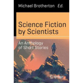 Science Fiction by Scientists: An Anthology of Short Stories - Paperback