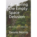Shattering the Empty Space Delusion: Why the Universe is 4-dimensional - Paperback