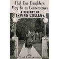 That Our Daughters May Be as Cornerstones: A History of Irving College - Paperback