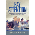 Pay Attention: How Paying Attention Can Help You Live Your Best Life - Paperback