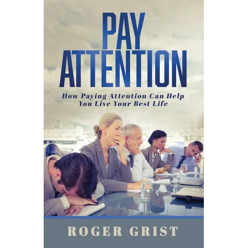 Pay Attention: How Paying Attention Can Help You Live Your Best Life - Paperback