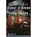 Ghosts of Coeur d'Alene and the Silver Valley - Paperback