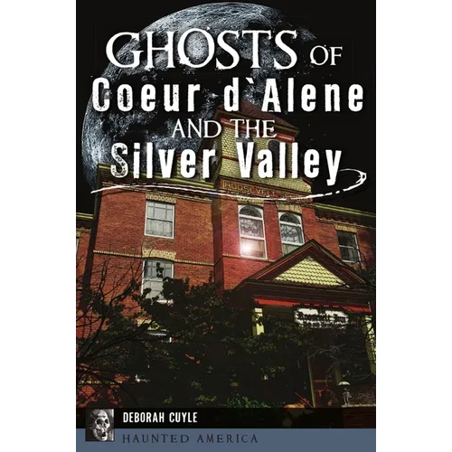 Ghosts of Coeur d'Alene and the Silver Valley - Paperback