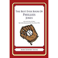 The Best Ever Book of Phillies Jokes: Lots and Lots of Jokes Specially Repurposed for You-Know-Who - Paperback