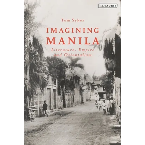 Imagining Manila: Literature, Empire and Orientalism - Paperback