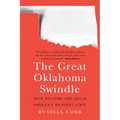 The Great Oklahoma Swindle: Race, Religion, and Lies in America's Weirdest State - Paperback