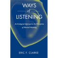 Ways of Listening: An Ecological Approach to the Perception of Musical Meaning - Paperback