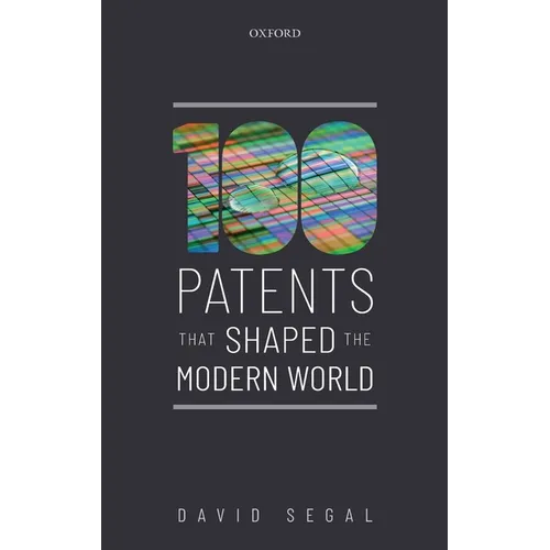 One Hundred Patents That Shaped the Modern World - Hardcover