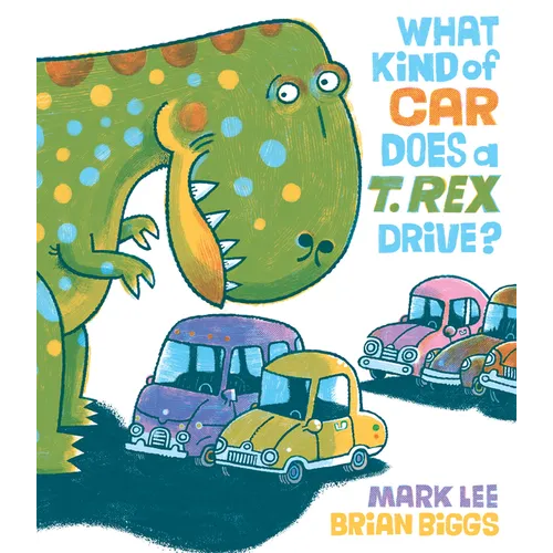 What Kind of Car Does a T. Rex Drive? - Hardcover