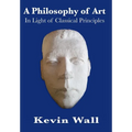 A Philosophy of Art: In Light of Classical Principles - Hardcover