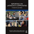 Reporting on Latino/a/x Communities: A Guide for Journalists - Paperback