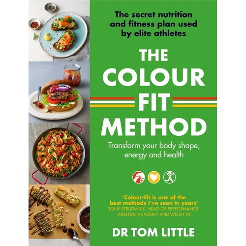 The Colour-Fit Method: The Secret Nutrition and Fitness Plan Used by Elite Athletes That Will Transform Your Body Shape, Energy and Health - Paperback
