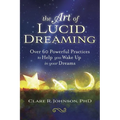 The Art of Lucid Dreaming: Over 60 Powerful Practices to Help You Wake Up in Your Dreams - Paperback