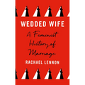 Wedded Wife: A Feminist History of Marriage - Hardcover