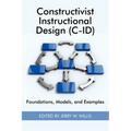 Constructivist Instructional Design (C-Id) Foundations, Models, and Examples - Paperback