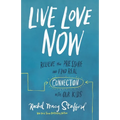 Live Love Now: Relieve the Pressure and Find Real Connection with Our Kids - Hardcover
