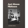 Just Above Midtown: Changing Spaces - Paperback