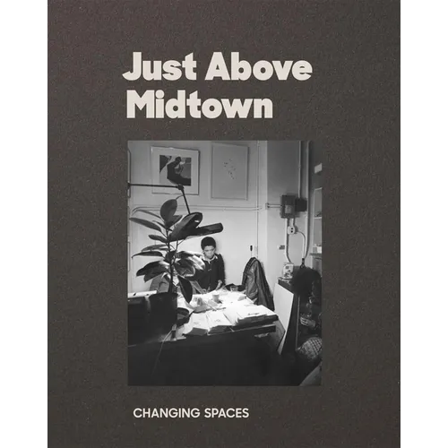 Just Above Midtown: Changing Spaces - Paperback