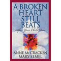 A Broken Heart Still Beats: After Your Child Dies - Paperback