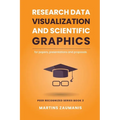 Research Data Visualization and Scientific Graphics: for Papers, Presentations and Proposals - Paperback