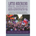 Latin American Social Movements and Progressive Governments: Creative Tensions Between Resistance and Convergence - Hardcover