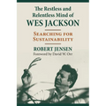 The Restless and Relentless Mind of Wes Jackson: Searching for Sustainability - Paperback