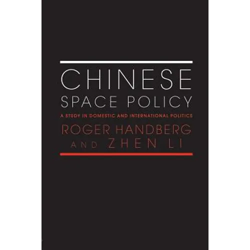 Chinese Space Policy: A Study in Domestic and International Politics - Paperback