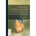 Your Bird Friends and How to Win Them / by Joseph H. Dodson. - Paperback