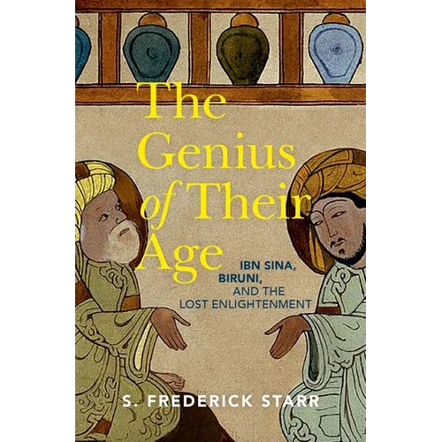 The Genius of Their Age: Ibn Sina, Biruni, and the Lost Enlightenment - Hardcover