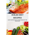 Dukan Diet Recipes: Easy Recipes for All Four Phases of the Dukan Diet - Paperback